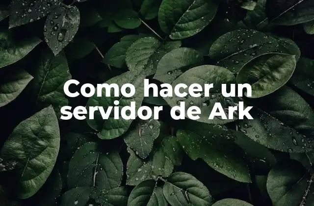 Como Hacer un Servidor de Ark