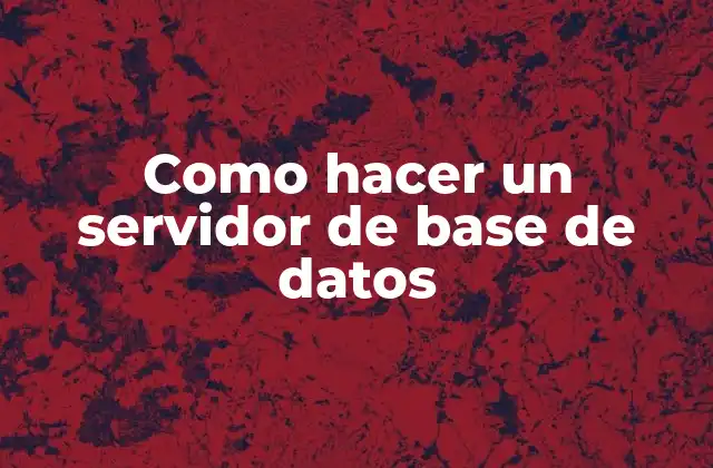 Como Hacer un Servidor de Base de Datos
