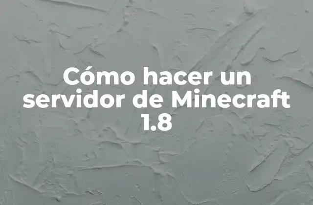 Cómo Hacer un Servidor de Minecraft 1.8