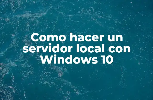 Como Hacer un Servidor Local con Windows 10