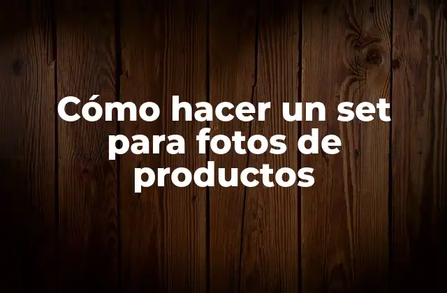 Cómo Hacer un Set para Fotos de Productos