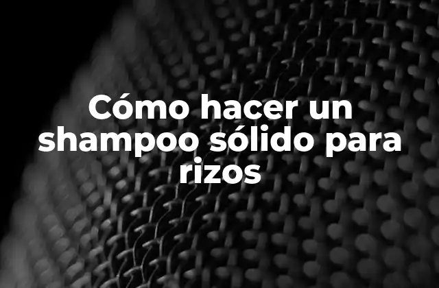 Cómo Hacer un Shampoo Sólido para Rizos