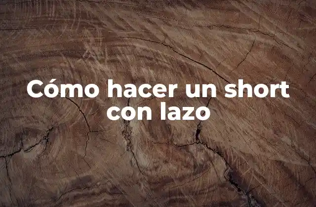 Cómo Hacer un Short con Lazo