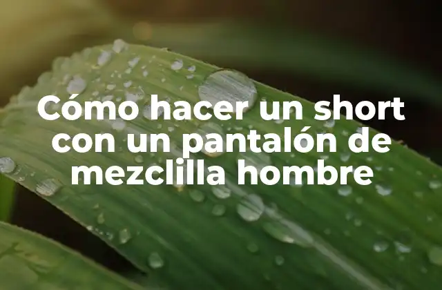 Cómo Hacer un Short con un Pantalón de Mezclilla Hombre