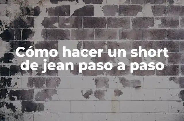 Cómo Hacer un Short de Jean Paso a Paso