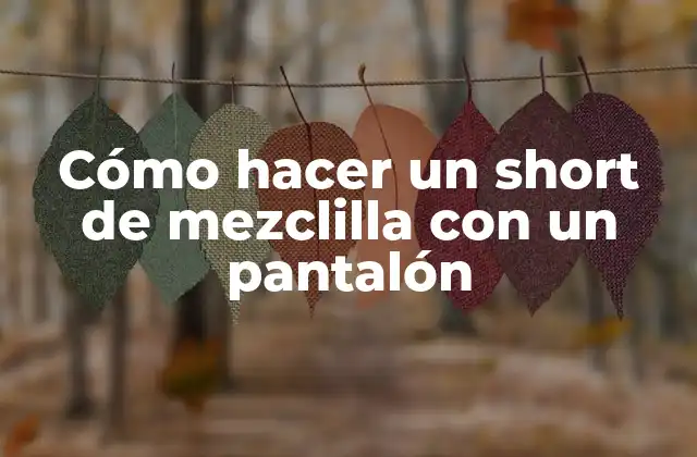 Cómo Hacer un Short de Mezclilla con un Pantalón