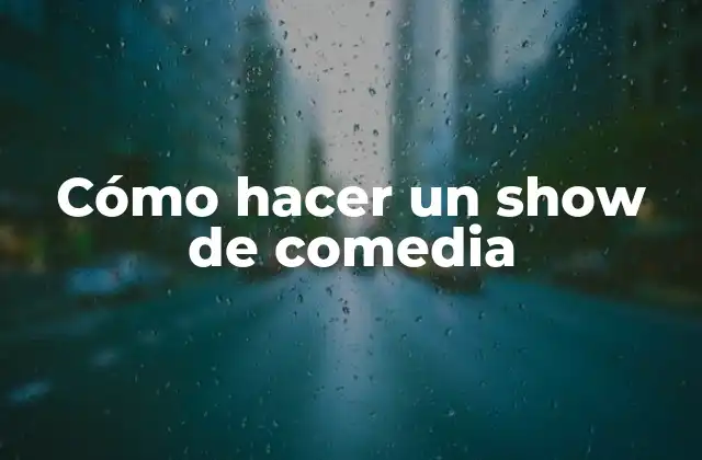 Cómo Hacer un Show de Comedia