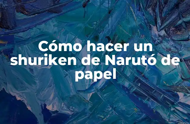 Cómo Hacer un Shuriken de Narutó de Papel