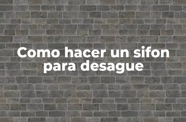 Como Hacer un Sifon para Desague