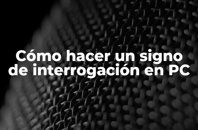 Cómo Hacer un Signo de Interrogación en Pc