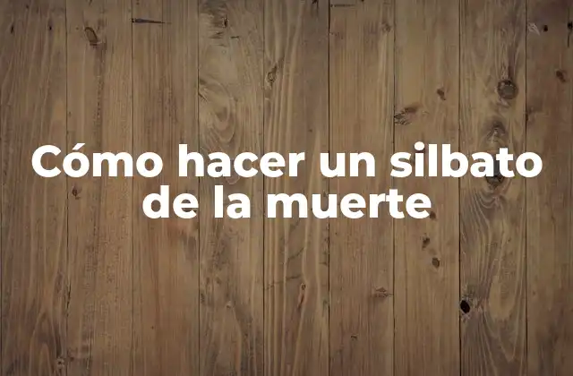 Cómo Hacer un Silbato de la Muerte