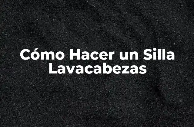 Cómo Hacer un Silla Lavacabezas