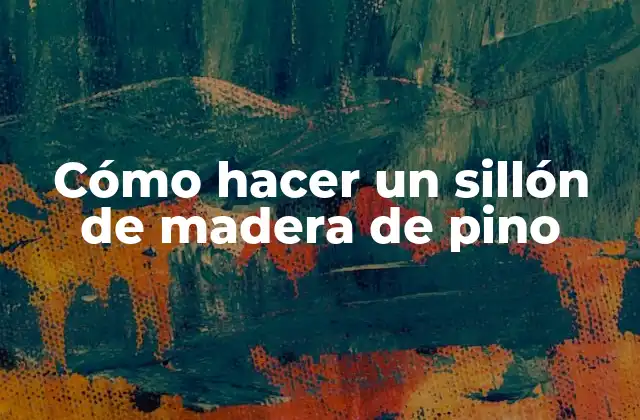 Cómo Hacer un Sillón de Madera de Pino