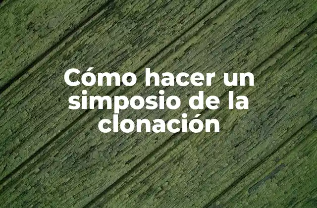 Cómo Hacer un Simposio de la Clonación