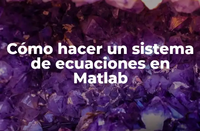 Cómo Hacer un Sistema de Ecuaciones en Matlab