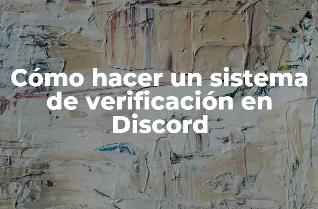Cómo Hacer un Sistema de Verificación en Discord