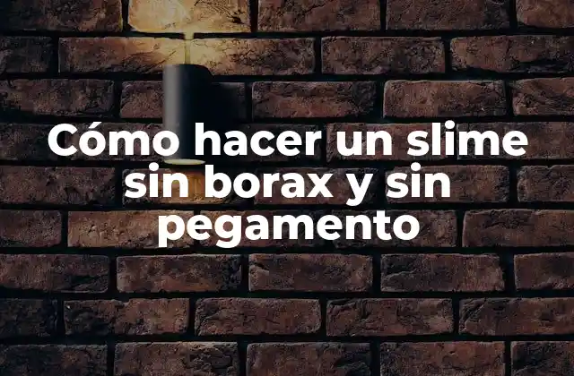 Cómo Hacer un Slime sin Borax y sin Pegamento