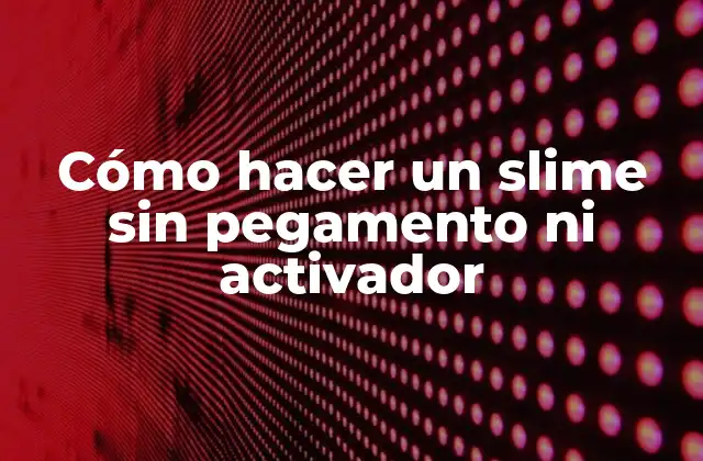 Cómo Hacer un Slime sin Pegamento ni Activador