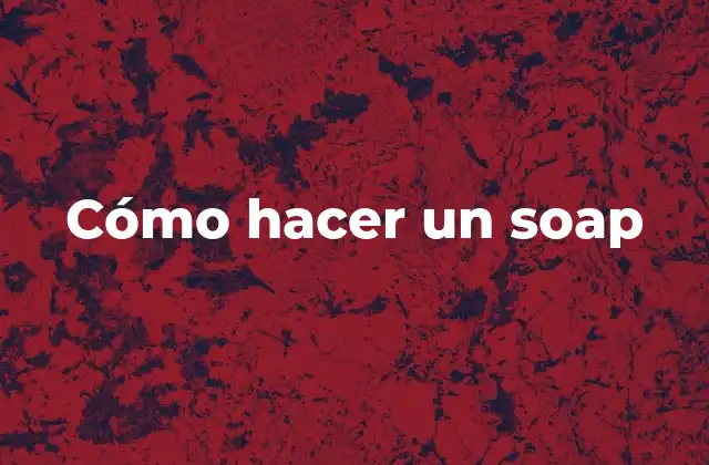 Cómo Hacer un Soap