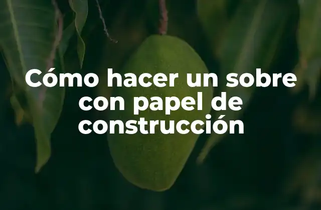 Cómo Hacer un sobre con Papel de Construcción