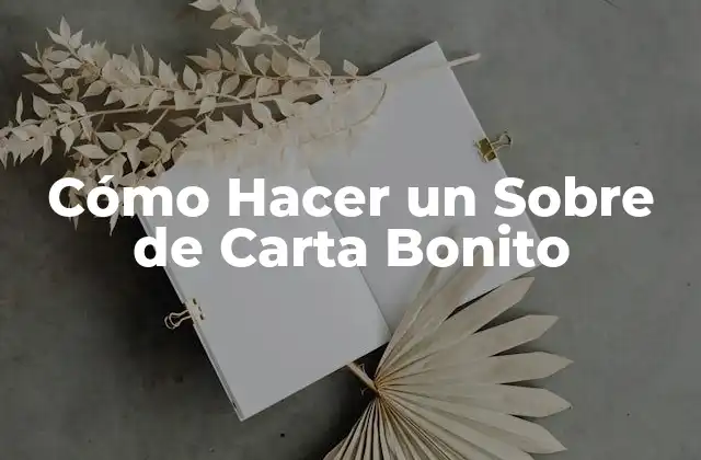Cómo Hacer un sobre de Carta Bonito