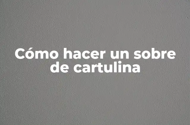 Cómo Hacer un sobre de Cartulina