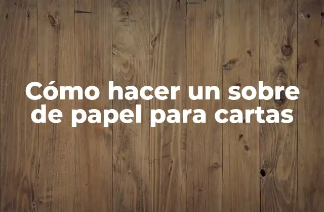 Cómo Hacer un sobre de Papel para Cartas