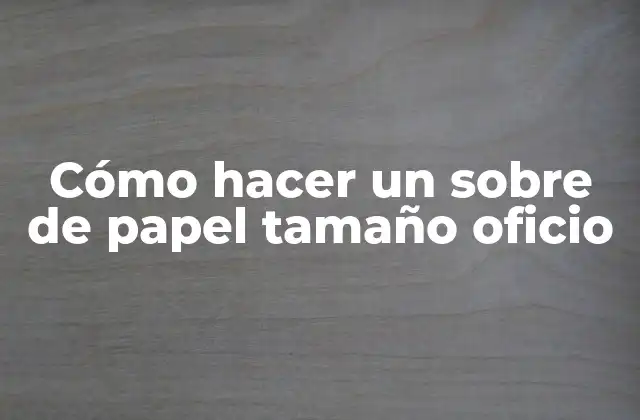 Cómo Hacer un sobre de Papel Tamaño Oficio