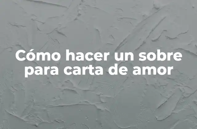 Cómo Hacer un sobre para Carta de Amor