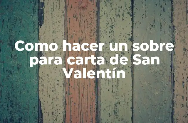 Como Hacer un sobre para Carta de San Valentín