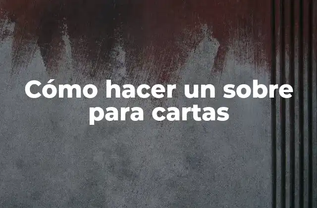 Cómo Hacer un sobre para Cartas