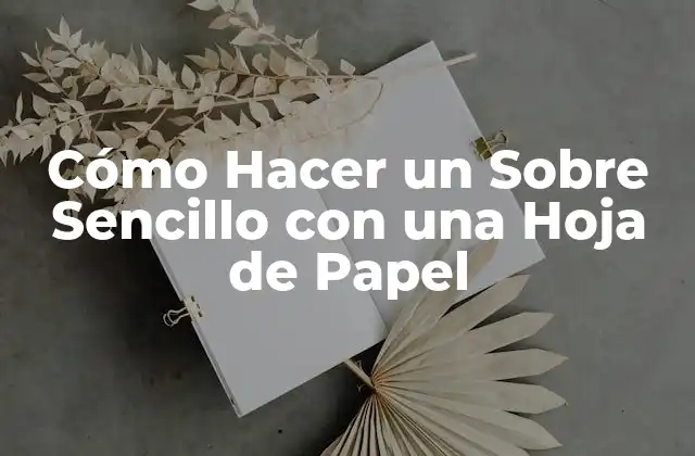 Cómo Hacer un sobre Sencillo con una Hoja de Papel 2 ¿Cuáles son los Materiales Necesarios para Hacer un Sobre con una Hoja de Papel?