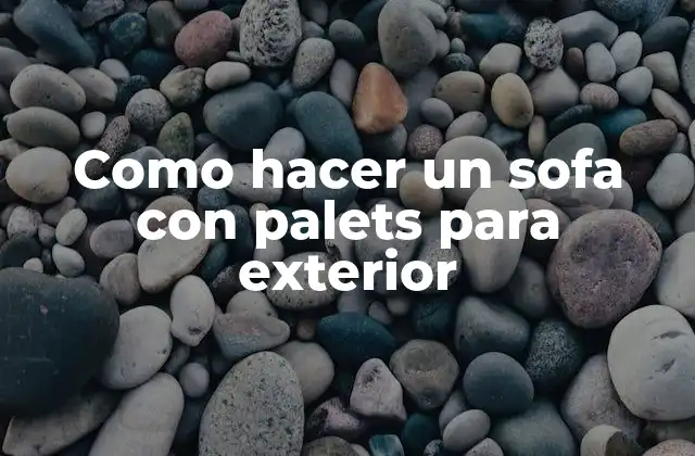 Como Hacer un Sofa con Palets para Exterior