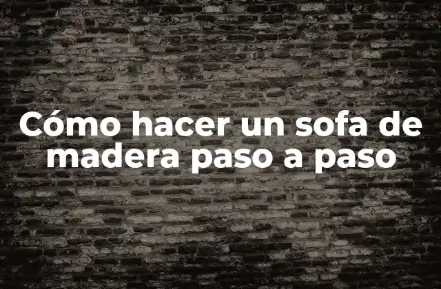 Cómo Hacer un Sofa de Madera Paso a Paso