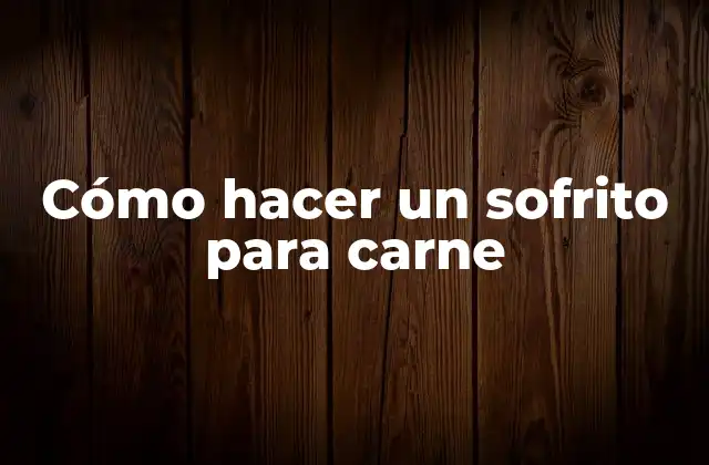 Cómo Hacer un Sofrito para Carne
