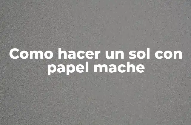Como Hacer un Sol con Papel Mache