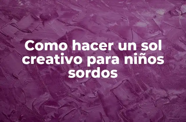 Como Hacer un Sol Creativo para Niños Sordos