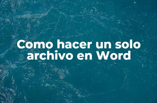 Como Hacer un Solo Archivo en Word