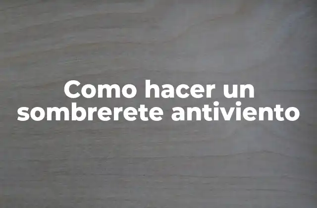 Como Hacer un Sombrerete Antiviento