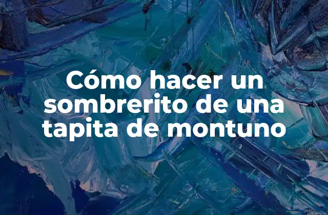 Cómo Hacer un Sombrerito de una Tapita de Montuno