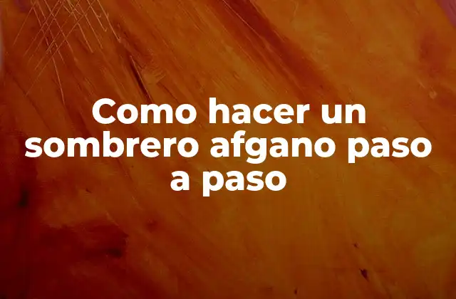 Como Hacer un Sombrero Afgano Paso a Paso