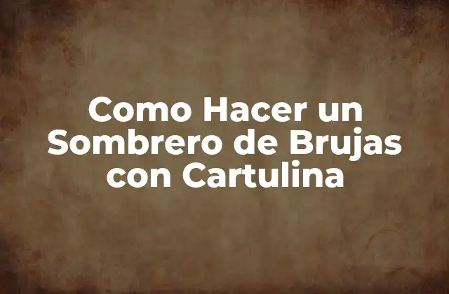 Como Hacer un Sombrero de Brujas con Cartulina