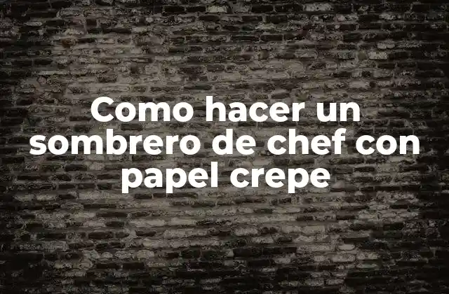 Como Hacer un Sombrero de Chef con Papel Crepe
