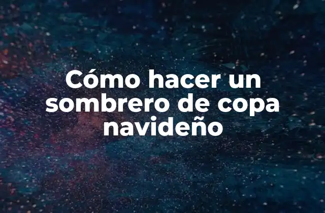 Cómo Hacer un Sombrero de Copa Navideño