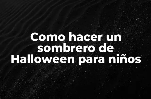 Como Hacer un Sombrero de Halloween para Niños