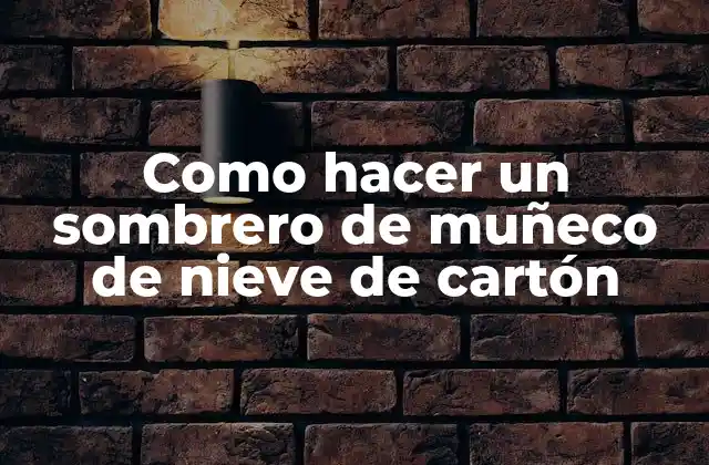 Como Hacer un Sombrero de Muñeco de Nieve de Cartón