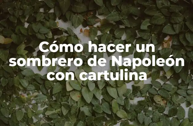 Cómo Hacer un Sombrero de Napoleón con Cartulina
