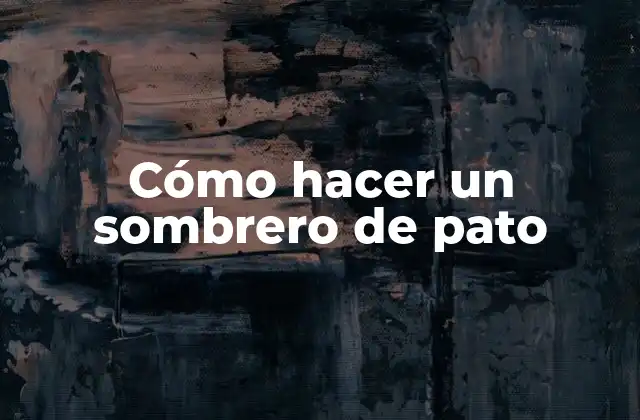 Cómo Hacer un Sombrero de Pato