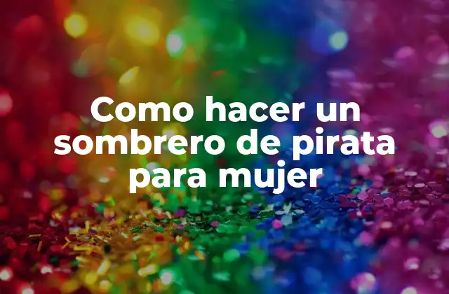 Como Hacer un Sombrero de Pirata para Mujer