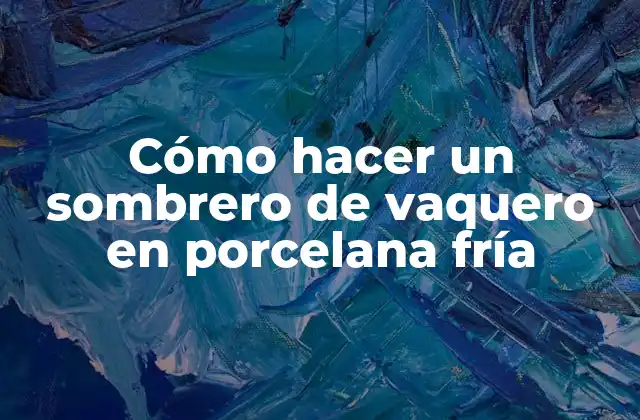 Cómo Hacer un Sombrero de Vaquero en Porcelana Fría